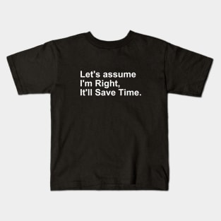 Let's assume I'm Right, it'll save Time Gift Kids T-Shirt